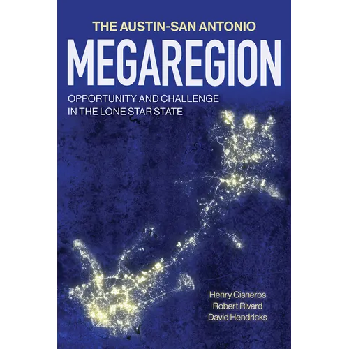 The Austin-San Antonio Megaregion: Opportunity and Challenge in the Lone Star State - Hardcover