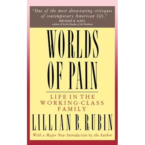 Worlds of Pain: Life in the Working-Class Family - Paperback