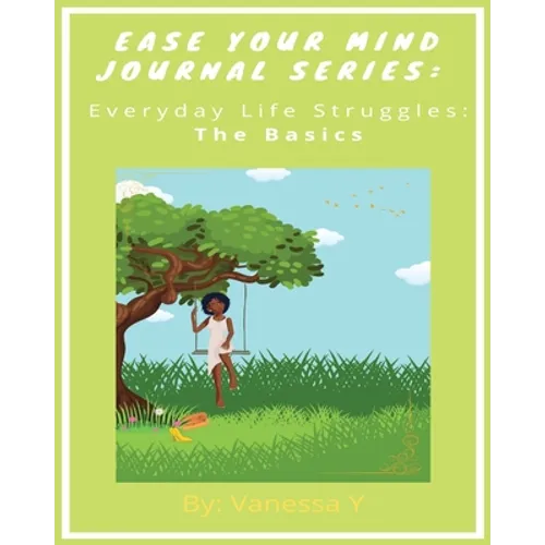 Ease Your Mind Journal Series: Everyday Life Struggles Part 1 (The Basics) - Paperback