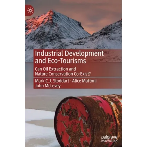 Industrial Development and Eco-Tourisms: Can Oil Extraction and Nature Conservation Co-Exist? - Hardcover
