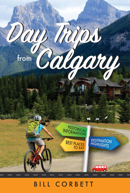 Day Trips from Calgary: 4th Edition (Revised and Updated) - Paperback