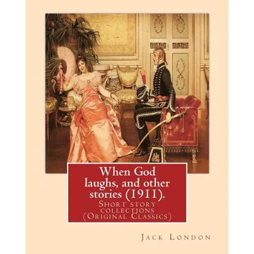 When God laughs, and other stories (1911). By: Jack London: Short story collections (Original Classics) - Paperback