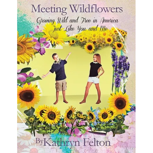 Meeting Wildflowers: Growing Wild and Free in America Just Like You and Me - Paperback