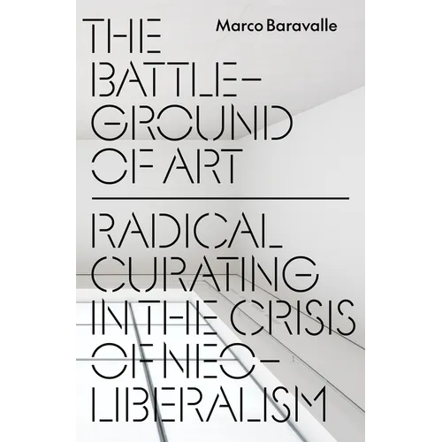 The Battleground of Art: Radical Curating in the Crisis of Neoliberalism - Paperback