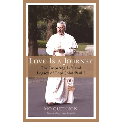Love Is a Journey: The Inspiring Life and Legacy of Pope John Paul I
