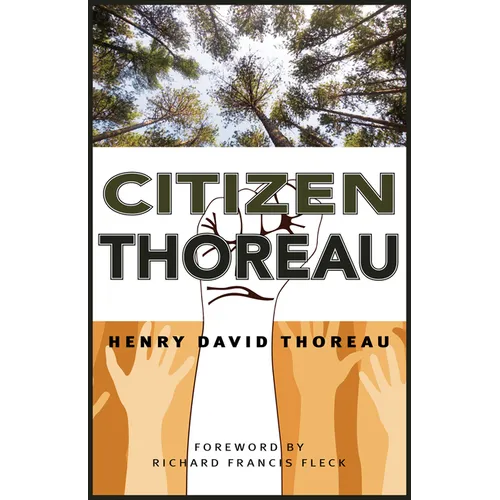 Citizen Thoreau: Walden, Civil Disobedience, Life Without Principle, Slavery in Massachusetts, a Plea for Captain John Brown - Paperback
