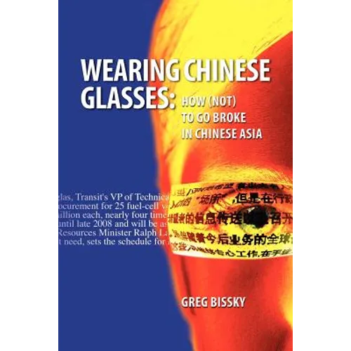 Wearing Chinese Glasses: How (Not) to Go Broke in Chinese Asia - Paperback