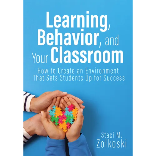 Learning, Behavior, and Your Classroom: How to Create an Environment That Sets Students Up for Success (Classroom Management Strategies for Student En - Paperback