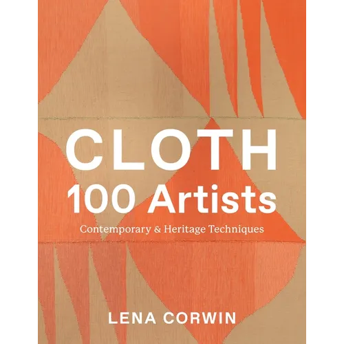 Cloth 100 Artists: Contemporary & Heritage Techniques