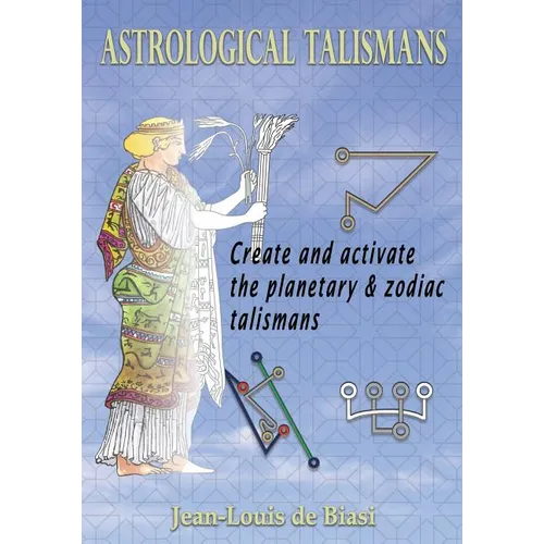 Astrological Talismans: Create and Activate the Planetary and Zodiac Talismans - Paperback