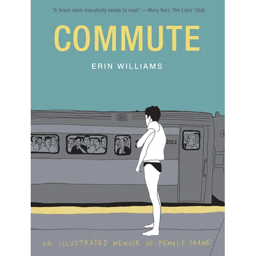 Commute: An Illustrated Memoir of Female Shame - Hardcover
