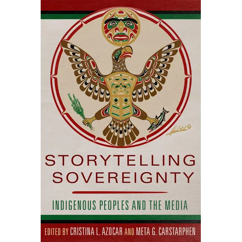 Storytelling Sovereignty: Indigenous Peoples and the Media - Hardcover
