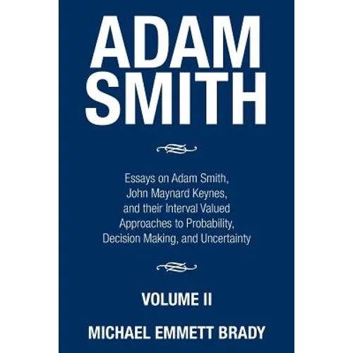 Adam Smith: Essays on Adam Smith, John Maynard Keynes, and their Interval Valued Approaches to Probability, Decision Making, and Uncertainty - Paperback