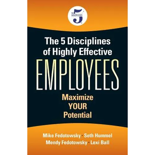 The 5 Disciplines of Highly Effective Employees: Maximize YOUR Potential - Paperback