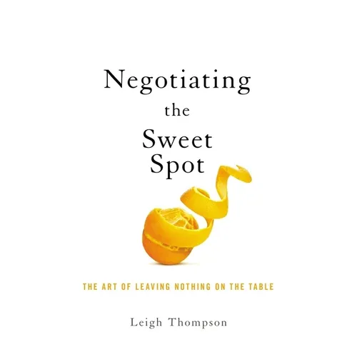 Negotiating the Sweet Spot: The Art of Leaving Nothing on the Table - Paperback