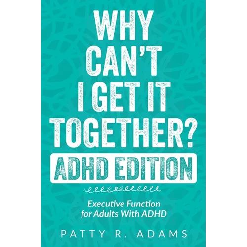 Why Can't I Get It Together? (ADHD Edition): Executive Function for Adults With ADHD - Paperback