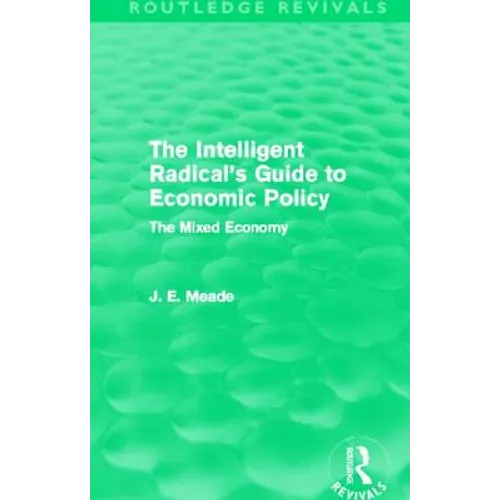 The Intelligent Radical's Guide to Economic Policy (Routledge Revivals): The Mixed Economy - Paperback