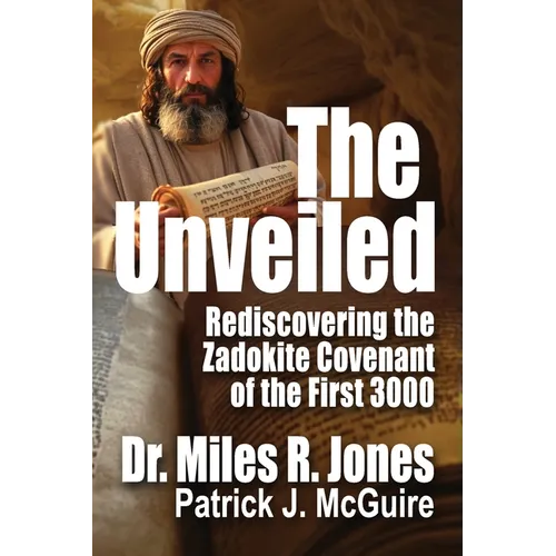 The Unveiled: Rediscovering The Zadokite Covenant of the First 3000 - Paperback