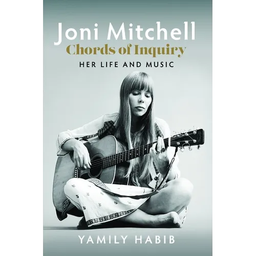 Joni Mitchell - Chords of Inquiry: Her Life and Music - Hardcover