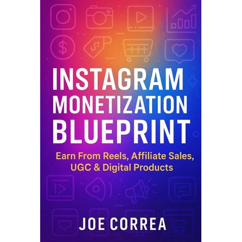 Instagram Monetization Blueprint: Earn From Reels, Affiliate Sales, UGC & Digital Products - Paperback