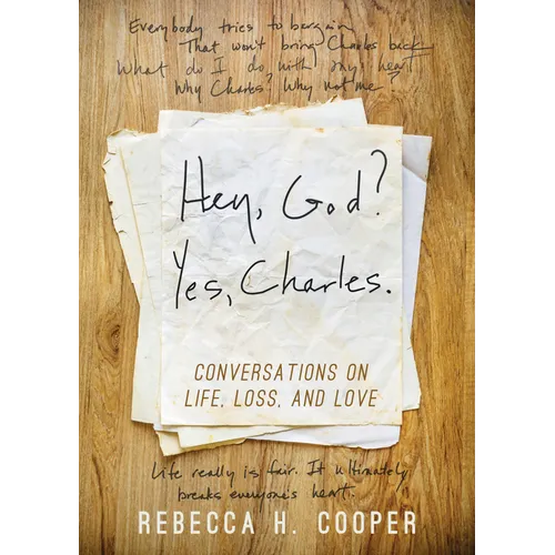 Hey, God? Yes, Charles.: A New Perspective on Coping with Loss and Finding Peace - Paperback