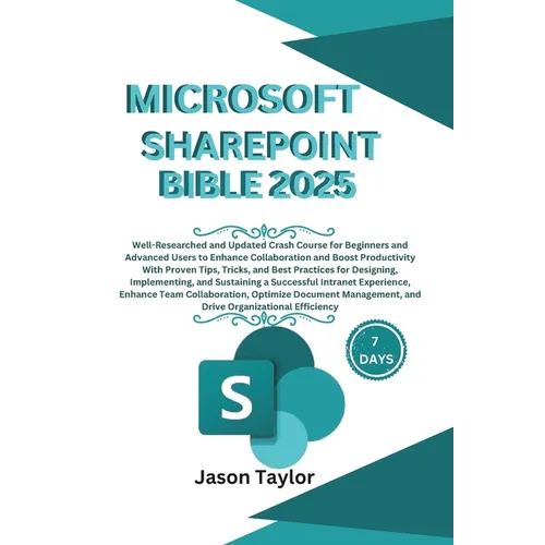 Microsoft SharePoint Bible: Well-Researched and Updated Crash Course for Beginners and Advanced Users to Enhance Collaboration and Boost Productiv - Paperback