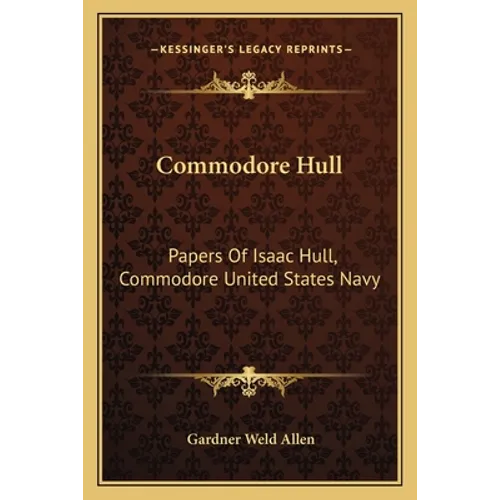 Commodore Hull: Papers Of Isaac Hull, Commodore United States Navy - Paperback
