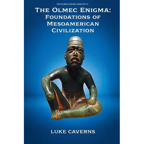 The Olmec Enigma: Foundations of Mesoamerican Civilization - Paperback