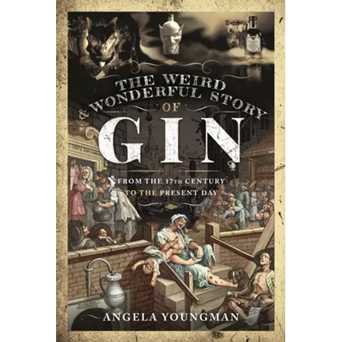 The Weird and Wonderful Story of Gin: From the 17th Century to the Present Day - Hardcover