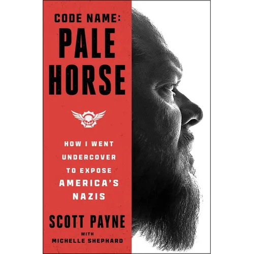 Code Name: Pale Horse: How I Went Undercover to Expose America's Nazis - Hardcover