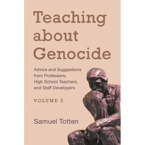 Teaching about Genocide: Advice and Suggestions from Professors, High School Teachers, and Staff Developers, Volume 3 - Paperback
