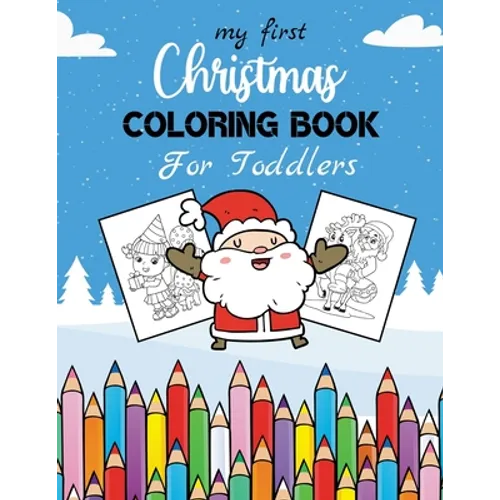 My First Christmas Coloring Book For Toddlers: 30 Beautiful Christmas Coloring Pages for Kids & Toddlers