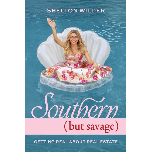 Southern but Savage: Getting Real About Real Estate - Paperback