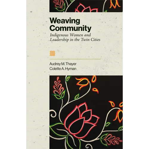 Weaving Community: Indigenous Women and Leadership in the Twin Cities - Paperback