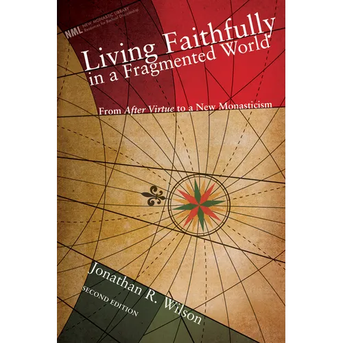Living Faithfully in a Fragmented World, Second Edition: From 'After Virtue' to a New Monasticism - Paperback