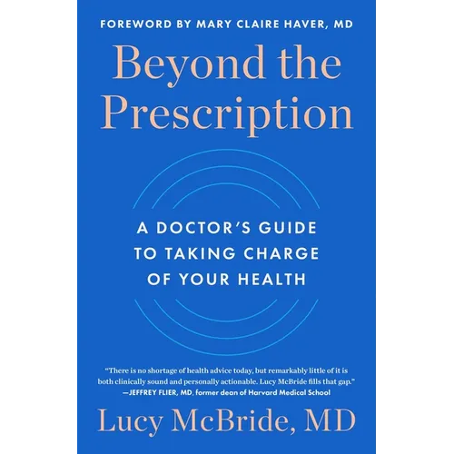 Beyond the Prescription: A Doctor's Guide to Taking Charge of Your Health - Hardcover