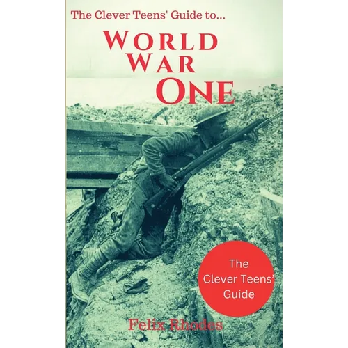 The Clever Teens' Guide to World War One - Paperback
