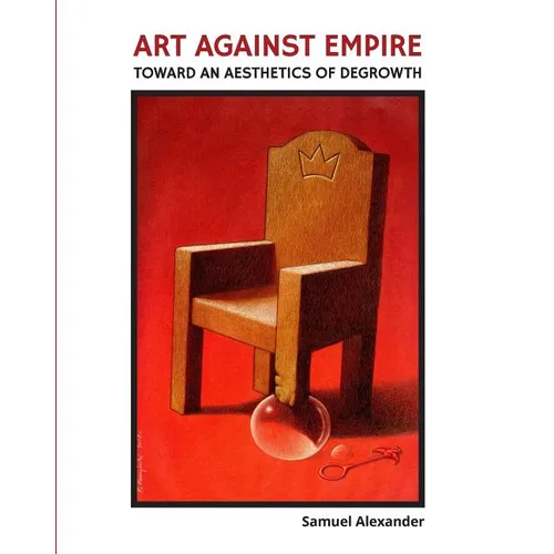 Art Against Empire: Toward an Aesthetics of Degrowth - Paperback