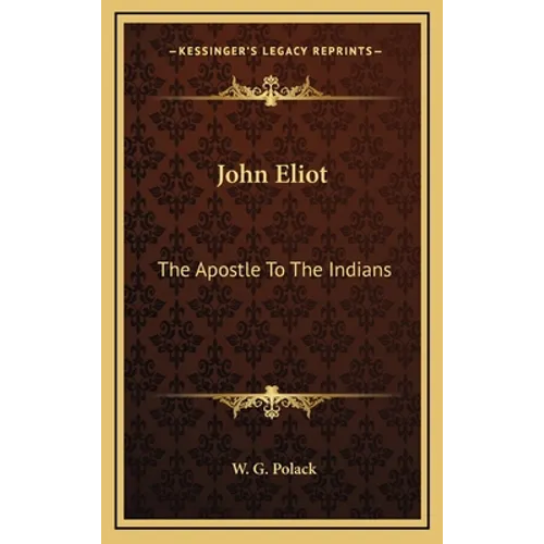 John Eliot: The Apostle To The Indians - Hardcover
