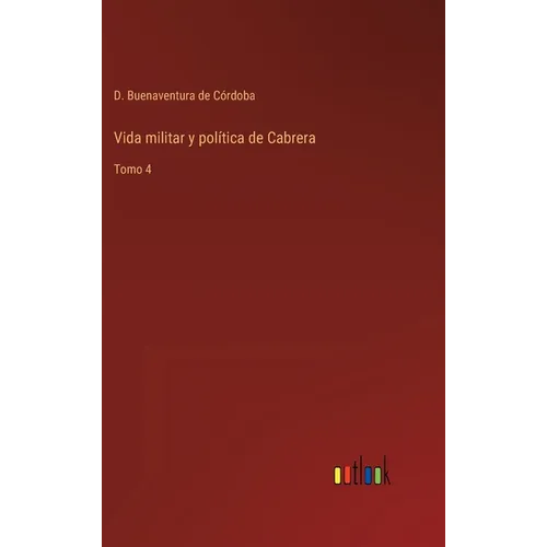 Vida militar y política de Cabrera: Tomo 4 - Hardcover