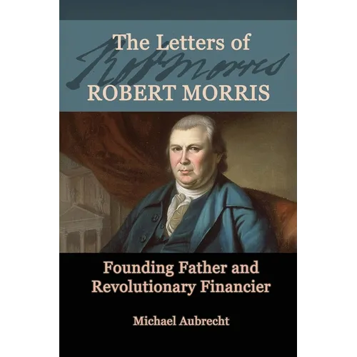 The Letters of Robert Morris: Founding Father and Revolutionary Financier - Paperback