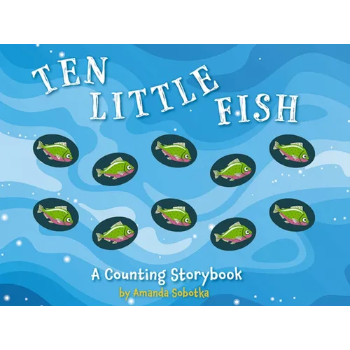 Ten Little Fish: A Counting Storybook 2 - Board Book