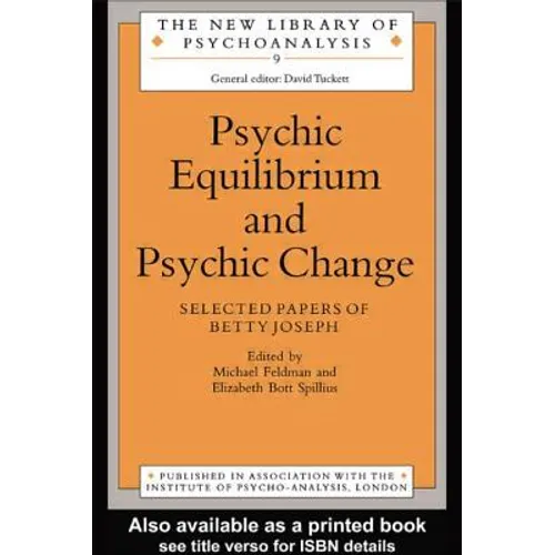 Psychic Equilibrium and Psychic Change: Selected Papers of Betty Joseph - Paperback