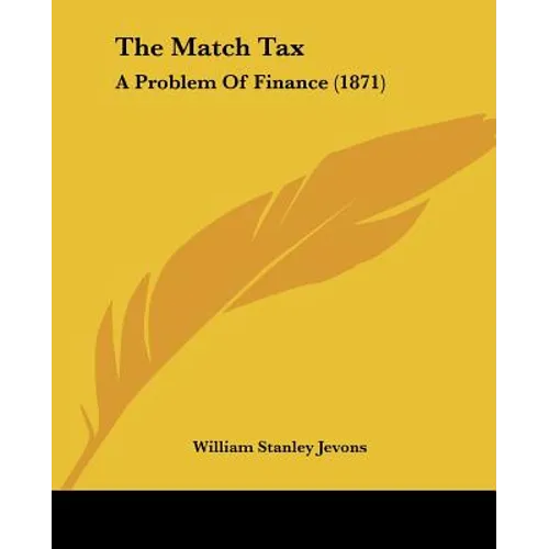 The Match Tax: A Problem Of Finance (1871) - Paperback