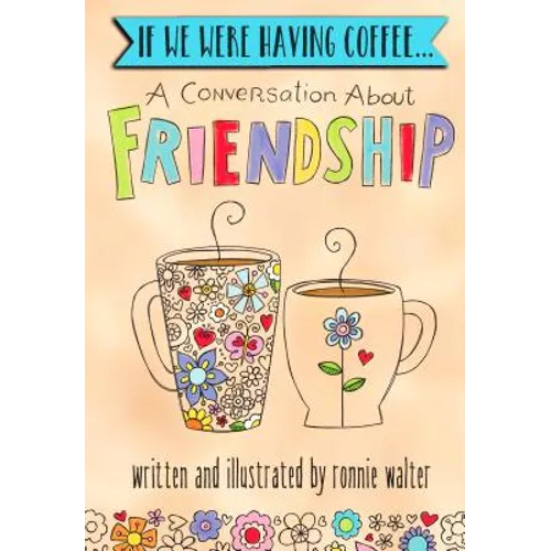 If We Were Having Coffee... a Conversation about Friendship - Hardcover