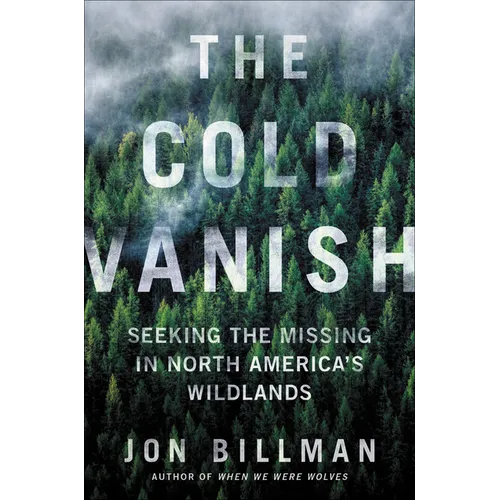 The Cold Vanish: Seeking the Missing in North America's Wildlands - Hardcover