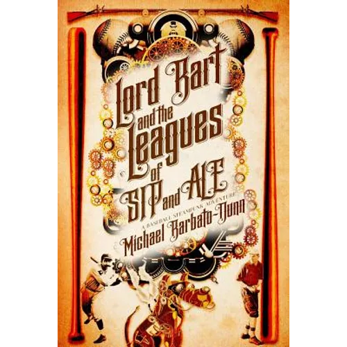 Lord Bart and the Leagues of SIP and ALE: A Baseball Steampunk Adventure - Paperback