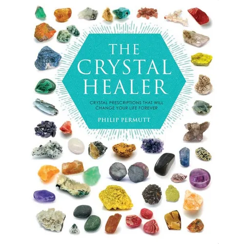 The Crystal Healer: Crystal Prescriptions That Will Change Your Life Forever - Paperback