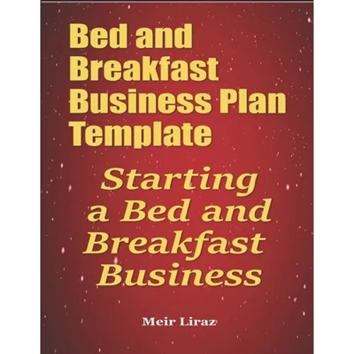 Bed and Breakfast Business Plan Template: Starting a Bed and Breakfast Business - Paperback