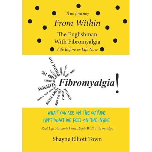 True Journey from Within - The Englishman with Fibromyalgia - Life Before and Life Now - Paperback